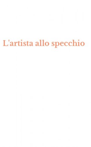 L'artista allo specchio