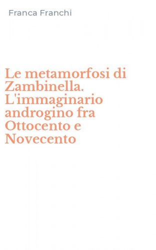 Le metamorfosi di Zambinella. L'immaginario androgino fra Ottocento e Novecento