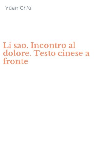 Li sao. Incontro al dolore. Testo cinese a fronte