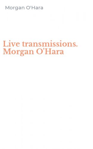 Live transmissions. Morgan O'Hara