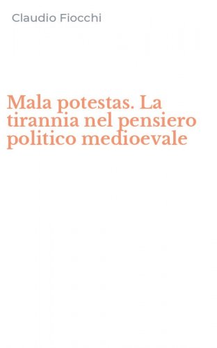 Mala potestas. La tirannia nel pensiero politico medioevale