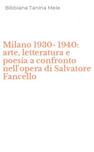 Milano 1930-1940: arte, letteratura e poesia a confronto nell'opera di Salvatore Fancello