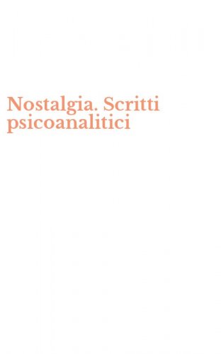 Nostalgia. Scritti psicoanalitici