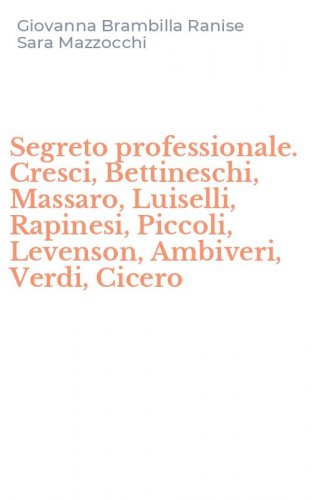 Segreto professionale. Cresci, Bettineschi, Massaro, Luiselli, Rapinesi, Piccoli, Levenson, Ambiveri, Verdi, Cicero