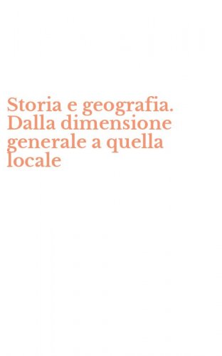 Storia e geografia. Dalla dimensione generale a quella locale