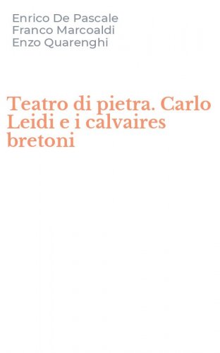 Teatro di pietra. Carlo Leidi e i calvaires bretoni