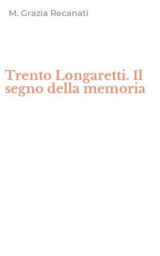 Trento Longaretti. Il segno della memoria