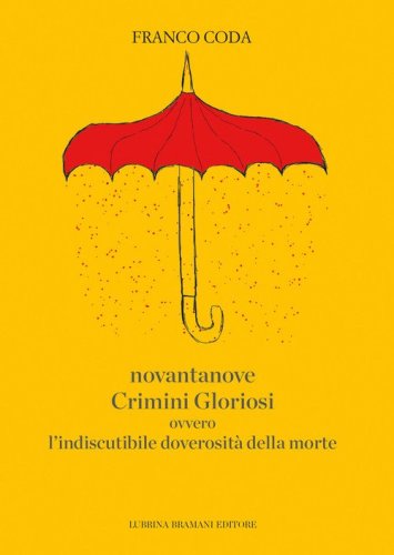 Novantanove crimini gloriosi ovvero l'indiscutibile doverosit&agrave; della morte