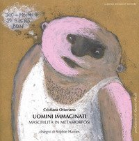 Uomini immaginati. Maschilit&agrave; in metamorfosi