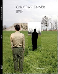 Christian Rainer. Limen. Sui principi occulti della natura epifanica. Catalogo della mostra