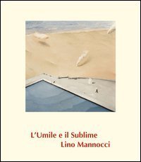 Lino Mannocci. L'umile e il sublime