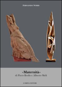 &laquo;Maternit&agrave;&raquo; di Piero Brolis e Alberto Meli
