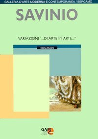 Savinio. Variazioni &laquo;... di arte in arte...&raquo;