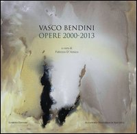 Vasco Bendini. Opere (2000-2013). Catalogo della mostra (Roma, 30 maggio-1 ottobre 2016)