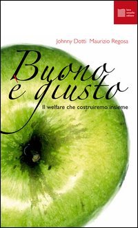 Buono &egrave; giusto. Il welfare che costruiremo insieme