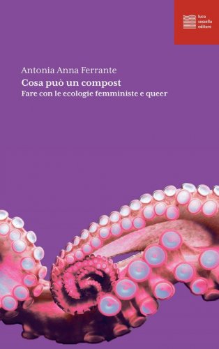 Cosa pu&ograve; un compost. Fare con le ecologie femministe e queer