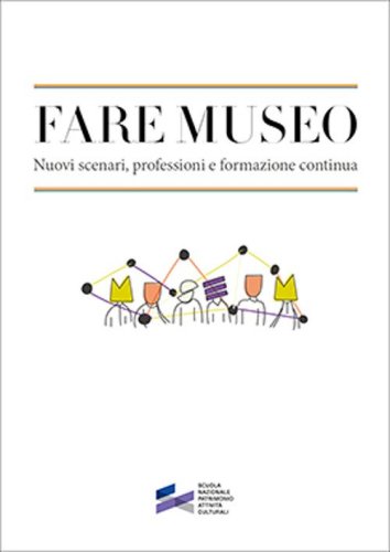 Fare museo. Nuovi scenari, professioni e formazione continua