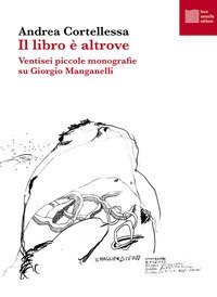 Il libro &egrave; altrove. Ventisei piccole monografie su Giorgio Manganelli