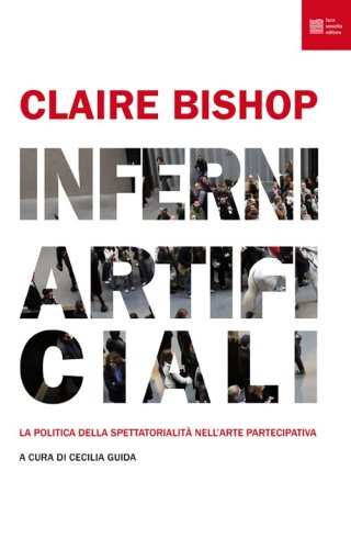 Inferni artificiali. La politica della spettatorialit&agrave; nell'arte partecipativa
