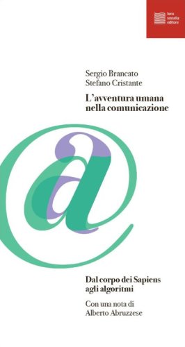 L'avventura umana nella comunicazione. Dal corpo dei Sapiens agli algoritmi