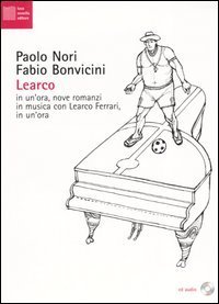 Learco. In un'ora, nove romanzi in musica con Learco Ferrari, in un'ora