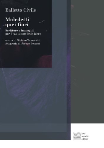 Maledetti quei fiori. Scritture e immagini per l'&laquo;autunno delle idee&raquo;