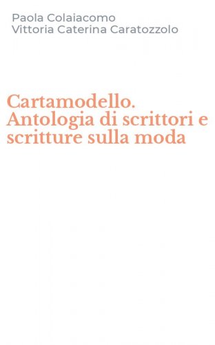 Cartamodello. Antologia di scrittori e scritture sulla moda