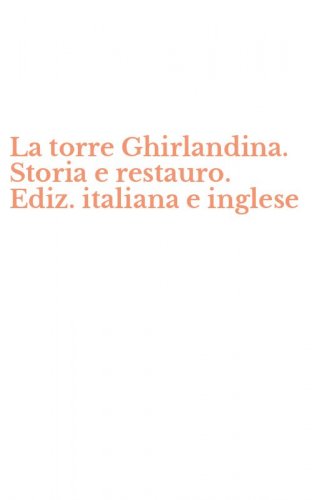 La torre Ghirlandina. Storia e restauro. Ediz. italiana e inglese