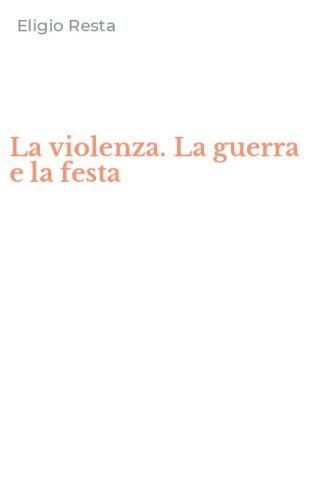 La violenza. La guerra e la festa
