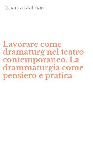 Lavorare come dramaturg nel teatro contemporaneo. La drammaturgia come pensiero e pratica