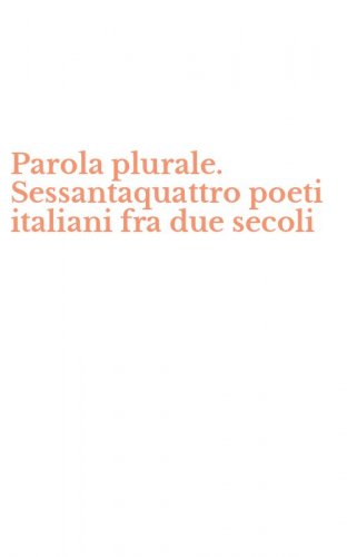Parola plurale. Sessantaquattro poeti italiani fra due secoli