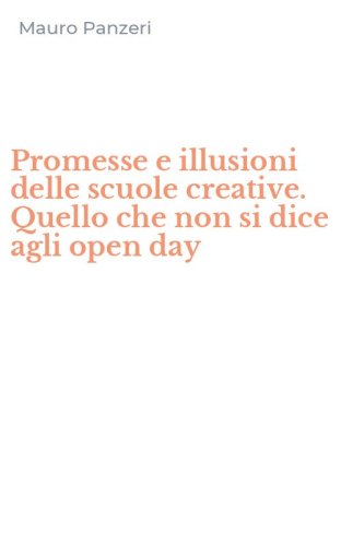 Promesse e illusioni delle scuole creative. Quello che non si dice agli open day