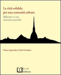 La citt&agrave; solidale, per una comunit&agrave; urbana. Riflessioni su una transizione possibile