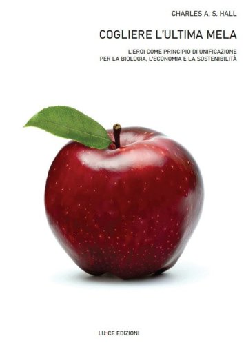Cogliere l'ultima mela. L'eroi come principio di unificazione per la biologia, l'economia e la sostenibilit&agrave;