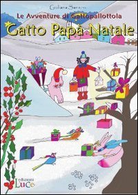 Gatto Pap&agrave; Natale. Le avventure di Gattopallottola