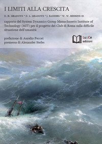 I limiti alla crescita. Rapporto del System Dynamics Group del MIT per il progetto del Club di Roma sulla difficile situazione dell'umanit&agrave;