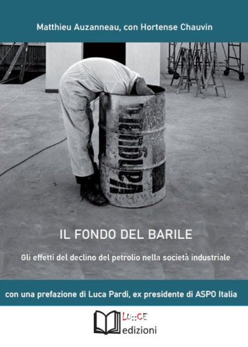 Il fondo del barile. Gli effetti del declino del petrolio nella societ&agrave; industriale