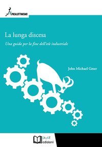 La lunga discesa. Una guida per la fine dell'et&agrave; industriale