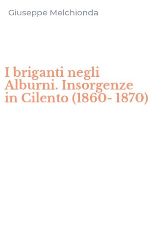 I briganti negli Alburni. Insorgenze in Cilento (1860-1870)