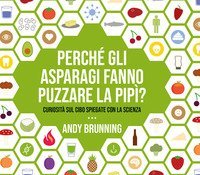 Perch&eacute; gli asparagi fanno puzzare la pip&igrave;? Curiosit&agrave; sul cibo spiegate con la scienza