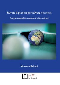 Salvare il pianeta per salvare noi stessi. Energie rinnovabili, economia circolare, sobriet&agrave;