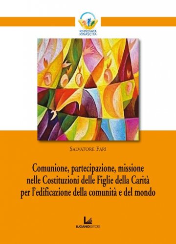 Comunione, partecipazione, missione nelle Costituzioni delle Figlie della Carit&agrave; per l'edificazione della comunit&agrave; e del mondo