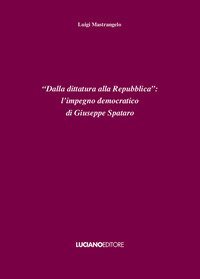 &laquo;Dalla dittatura alla Repubblica&raquo;: l'impegno democratico di Giuseppe Spataro