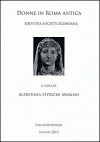 Donne in Roma antica. Identit&agrave; societ&agrave; economia