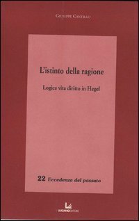 L'istinto della ragione. Logica, vita, diritto in Hegel