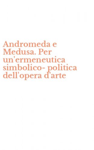 Andromeda e Medusa. Per un'ermeneutica simbolico-politica dell'opera d'arte