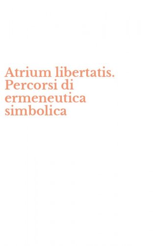 Atrium libertatis. Percorsi di ermeneutica simbolica