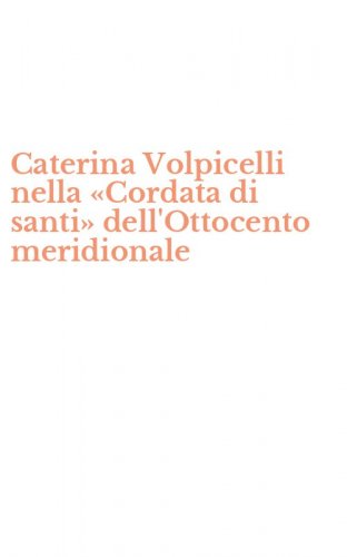 Caterina Volpicelli nella &laquo;Cordata di santi&raquo; dell'Ottocento meridionale