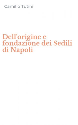 Dell'origine e fondazione dei Sedili di Napoli