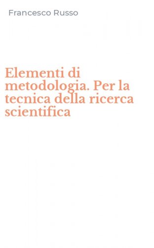 Elementi di metodologia. Per la tecnica della ricerca scientifica